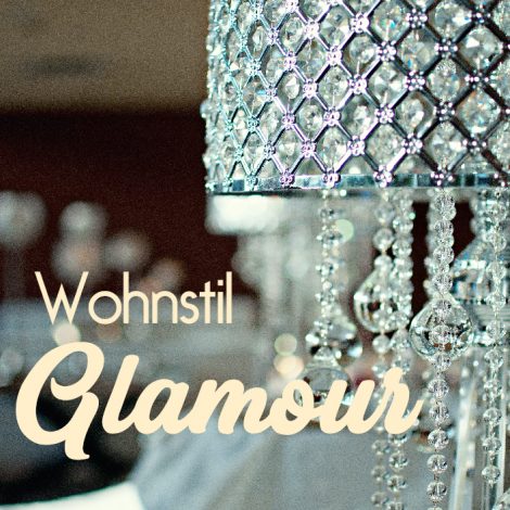 Wohnstil Glamour glamouröser Einrichtungsstil